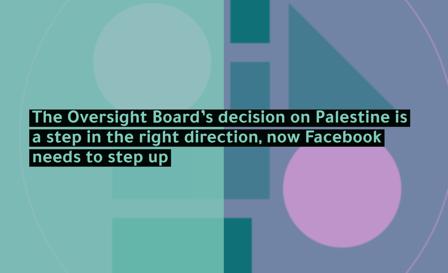 The Oversight Board’s decision on Palestine is a step in the right direction, now Facebook needs to step up