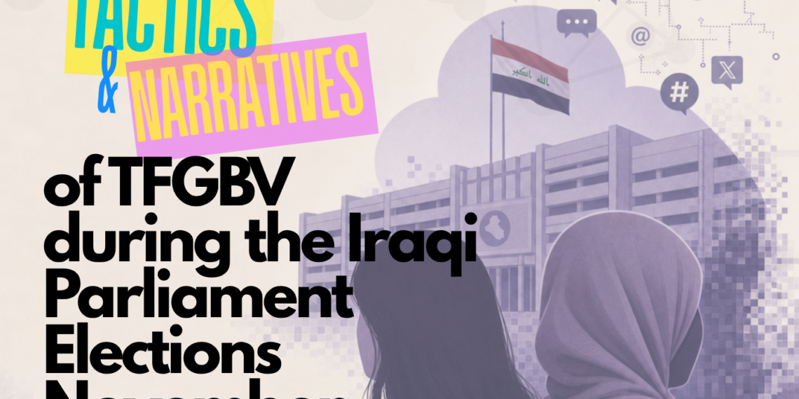 Understanding and Analyzing Tactics and narratives of TFGBV during the Iraqi Parliament Elections November 2025